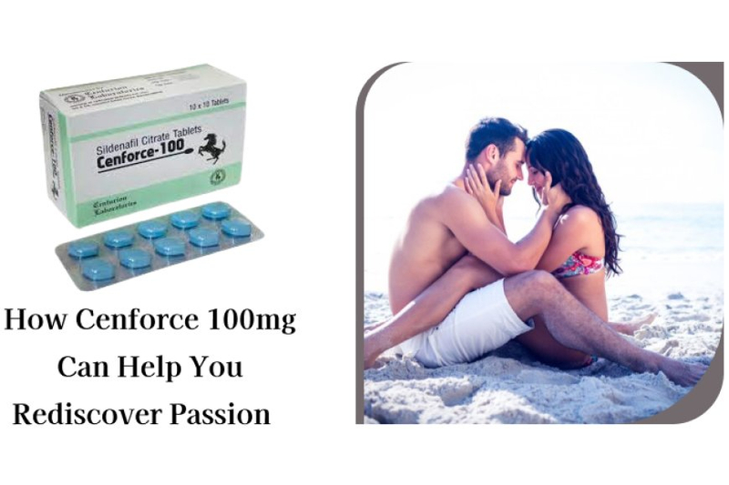 How Cenforce 100mg Can Help You Rediscover Passion