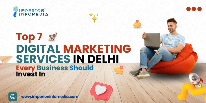 Top 7 Digital Marketing Services in Delhi NCR Every Business Should Invest In