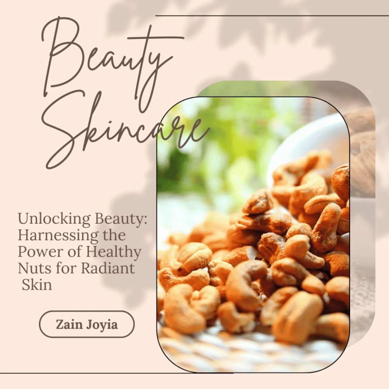 Unlocking Beauty: Harnessing the Power of Healthy Nuts for Radiant Skin