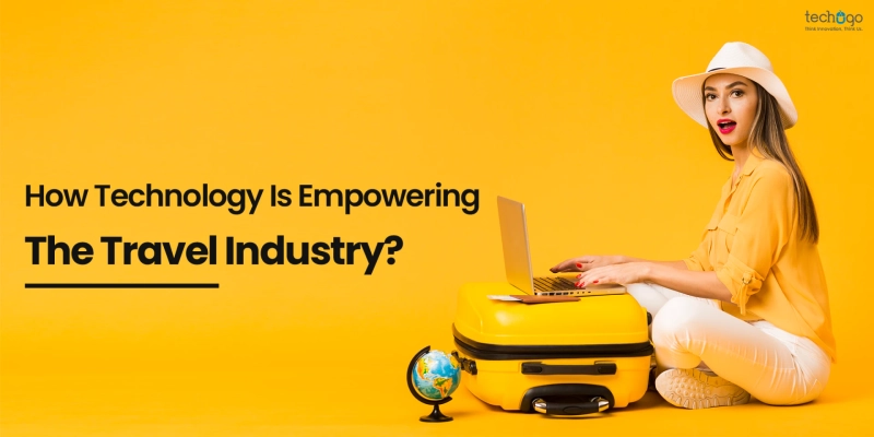 How Technology Is Empowering The Travel Industry?