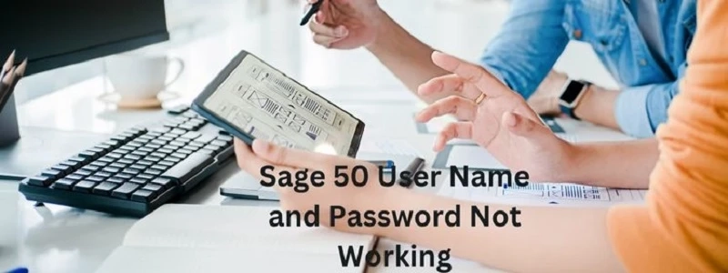 Sage 50 User Name and Password Not Working