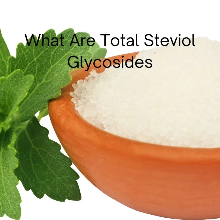 Exploring Total Steviol Glycosides: Benefits