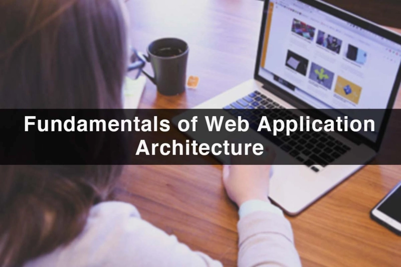 Fundamentals of Web Application Architecture
