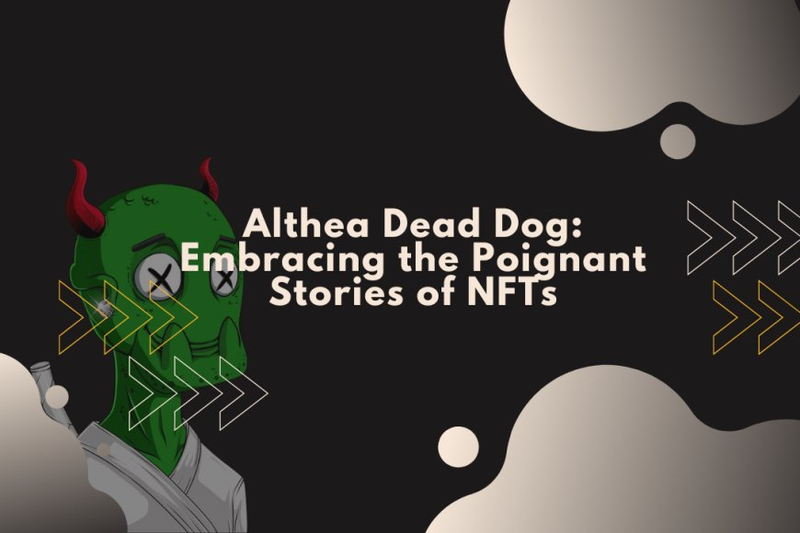 Althea Dead Dog: Embracing the Poignant Stories of NFTs