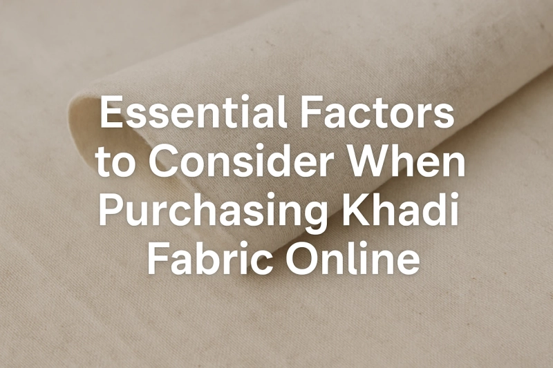 Essential Factors to Consider When Buying Khadi Fabric Online