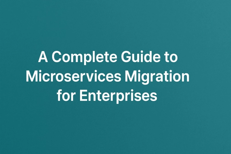A Complete Guide to Microservices Migration for Enterprises