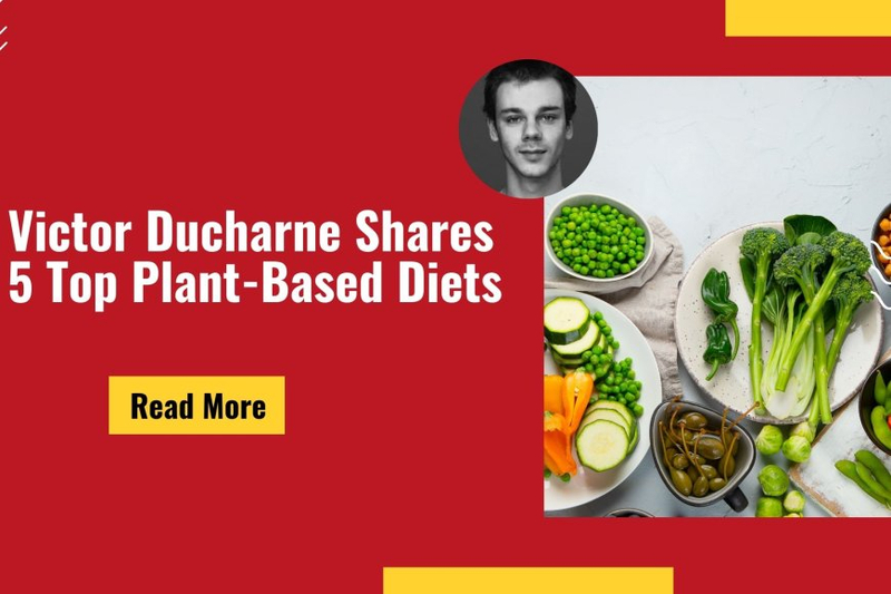 Victor Ducharne Shares 5 Top Plant-Based Diets