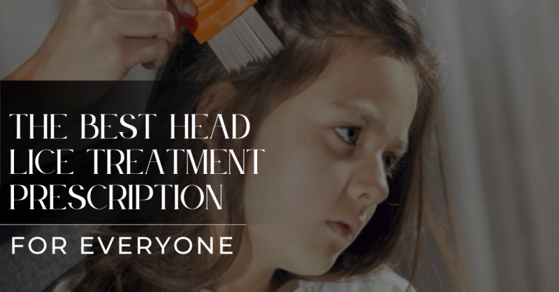 The Best Head Lice Treatment Prescription For Everyone Lice