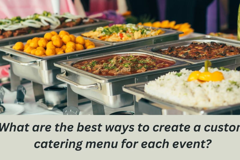 What are the best ways to create a custom catering menu for each event?