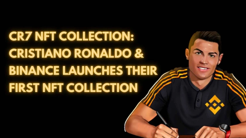 CR7 NFT Collection: Cristiano Ronaldo and Binance launches their First NFT Collection
