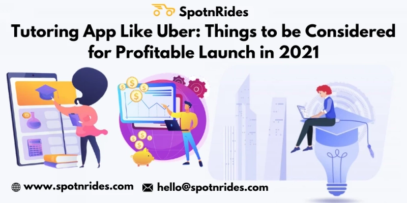 Things to be Considered to Initiate A Profitable Launching of Tutoring App like Uber
