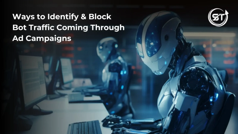 Identifying and Blocking Bot Traffic in Your Ad Campaigns