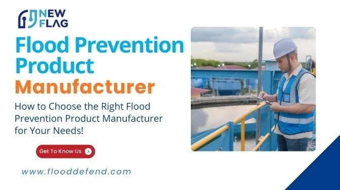 How to Choose the Right Flood Prevention Product Manufacturer for Your Needs!