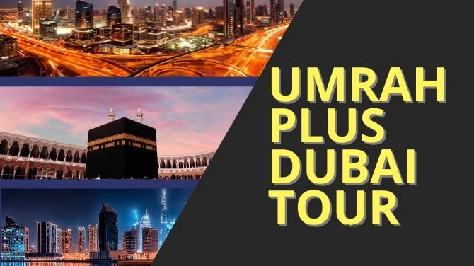 How to Plan Your Journey with an Umrah and Dubai Package