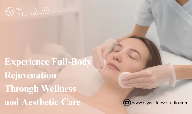 Experience Full-Body Rejuvenation Through Wellness and Aesthetic Care