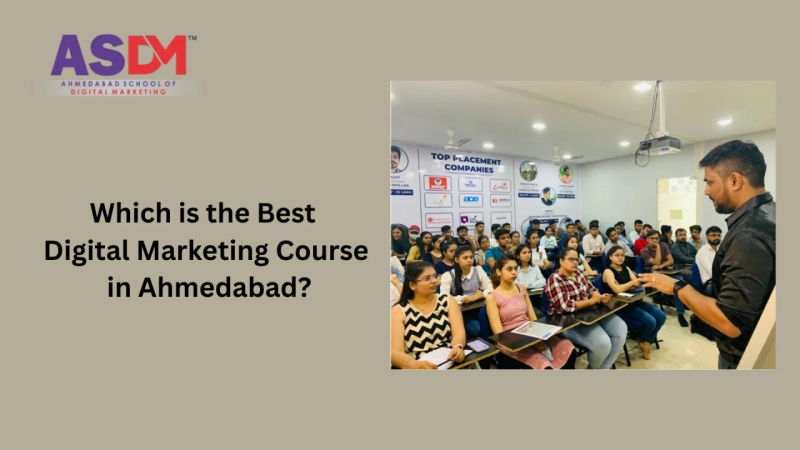 Which is the Best Digital Marketing Course in Ahmedabad?