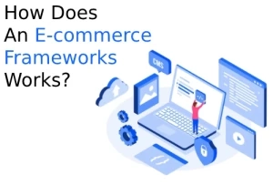 How Does An E-commerce Frameworks Works?