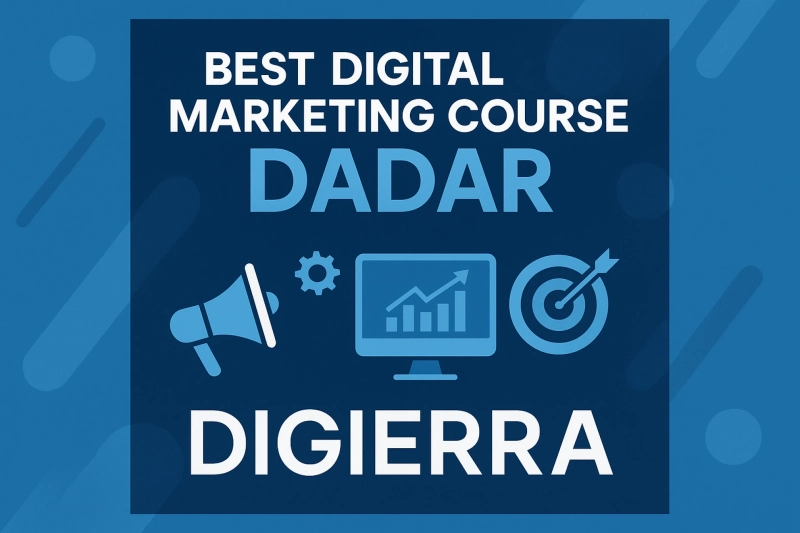 Best Digital Marketing Courses in Dadar – Digierra’s Practical Approach to Industry-Ready Skills