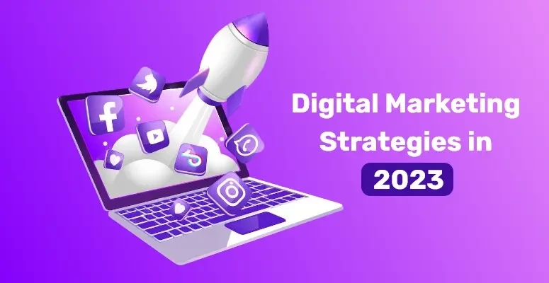 Digital Marketing Strategies in 2023: Key Trends and Best Practices