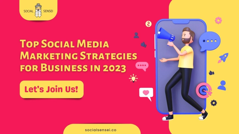 Top Social Media Marketing Strategies for Business in 2023