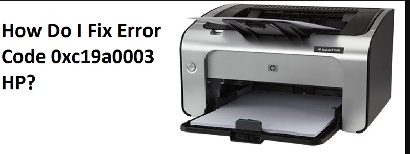 How Do I Fix HP Error Code 0xc19a0003?