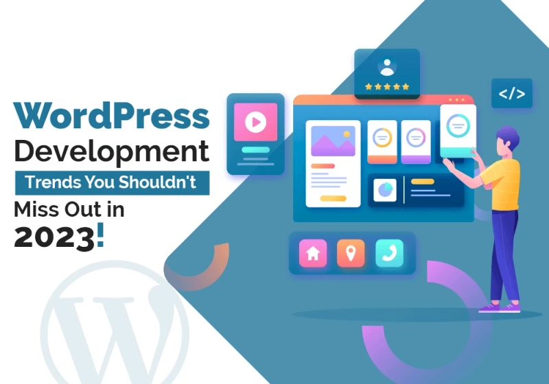 Wordpress Development Trends You shouldn't Miss Out in 2023!