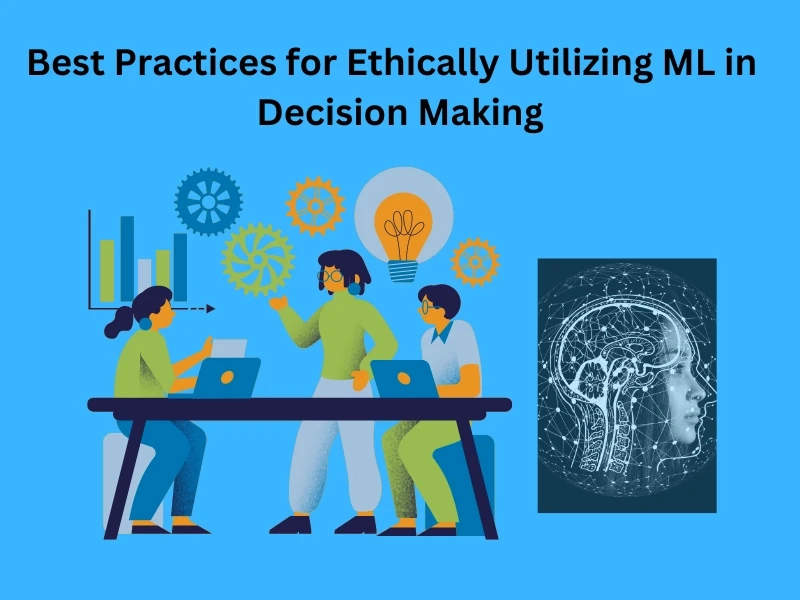 Best Practices for Ethically Utilizing ML in Decision Making