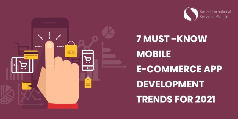 7 Must-Know Mobile E-Commerce App Development Trends for 2021