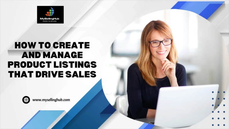 How to Create and Manage Product Listings That Drive Sales
