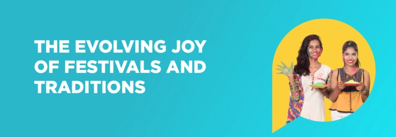 Celebrations & Traditions: Is Festive Life Evolving Today