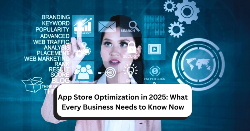 App Store Optimization in 2025: What Every Business Needs to Know Now