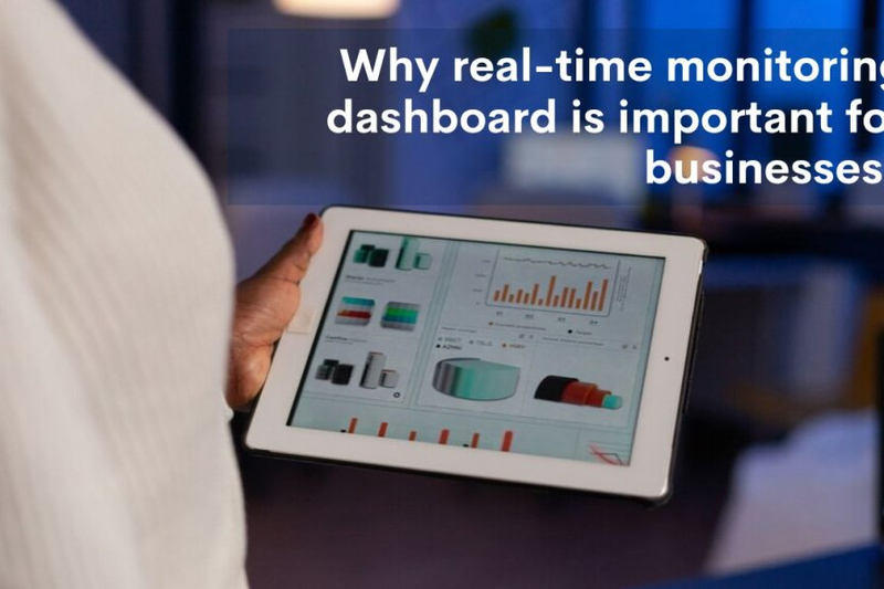 Why Are Real-Time Monitoring Dashboards Crucial For Companies To Have?