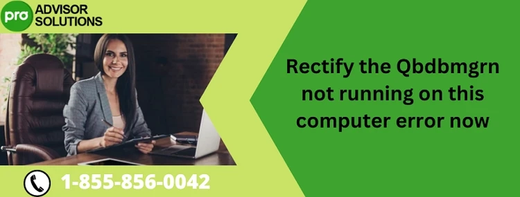 A Speedy Resolution For QBDBMgrn Not Running On This Computer Issue