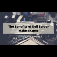 The Benefits of Dell Server Maintenance