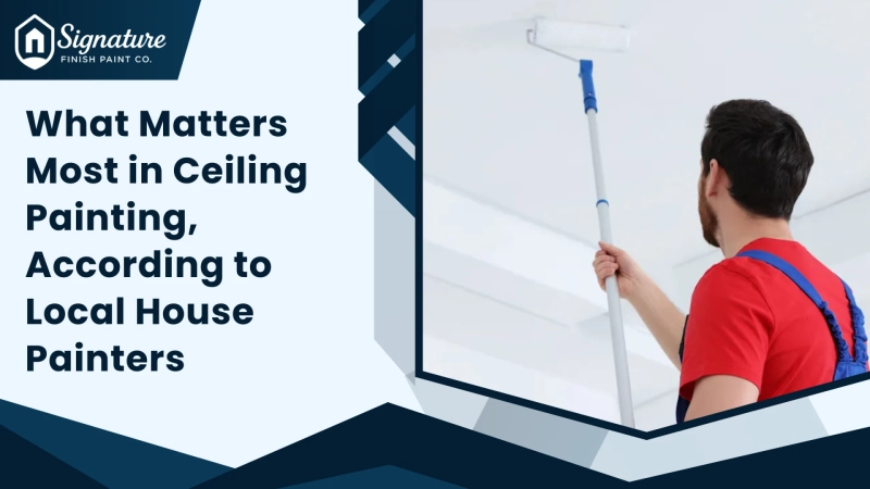 What Matters Most in Ceiling Painting, According to Local House Painters