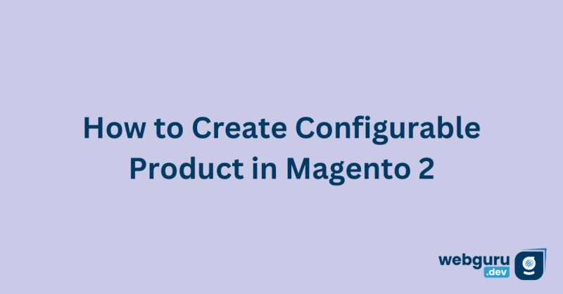 How to Create Configurable Product in Magento 2