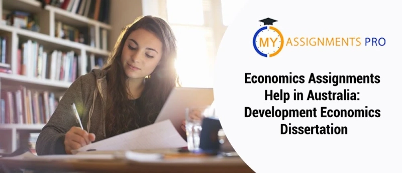 Economics Assignments Help in Australia: Development Economics Dissertation