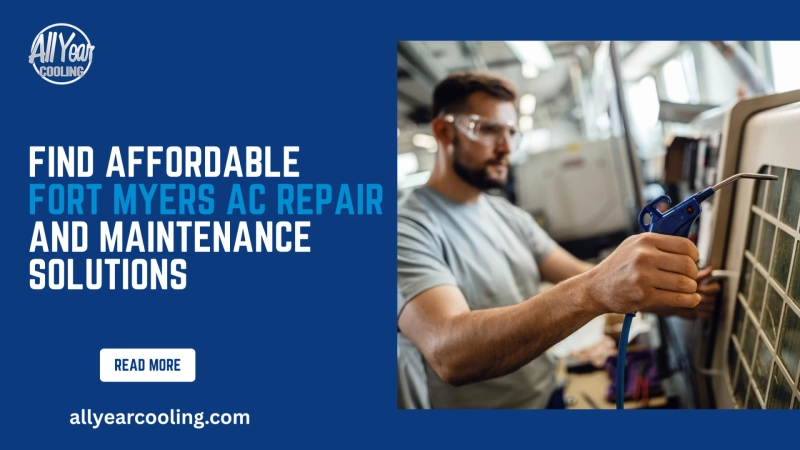 Find Affordable Fort Myers AC Repair and Maintenance Solutions