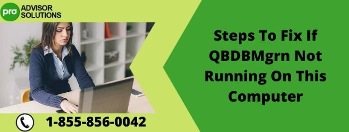 Step To Resolve QBDBMgrn Not Running On This Computer