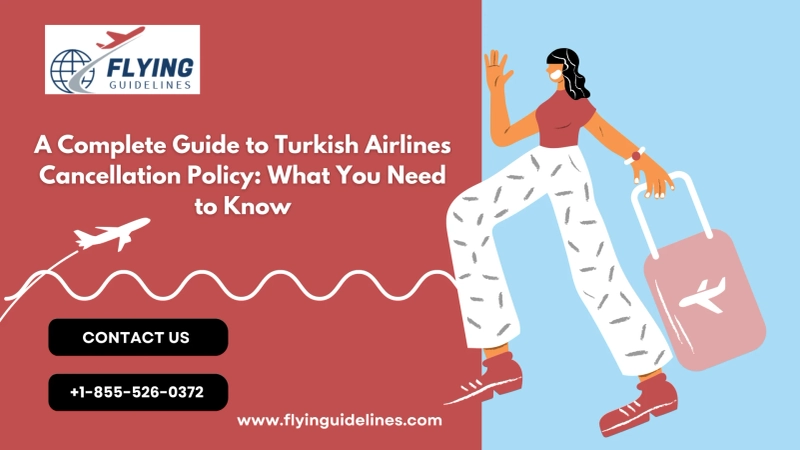 A Complete Guide to Turkish Airlines Cancellation Policy: What You Need to Know