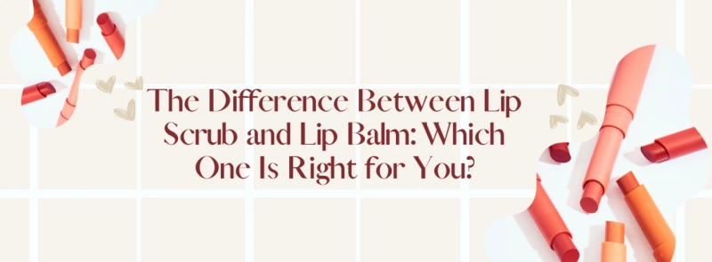 The Difference Between Lip Scrub and Lip Balm: Which One Is Right for You?