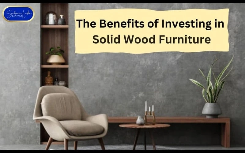 Why Solid Wood Furniture a Top Investment Choice?