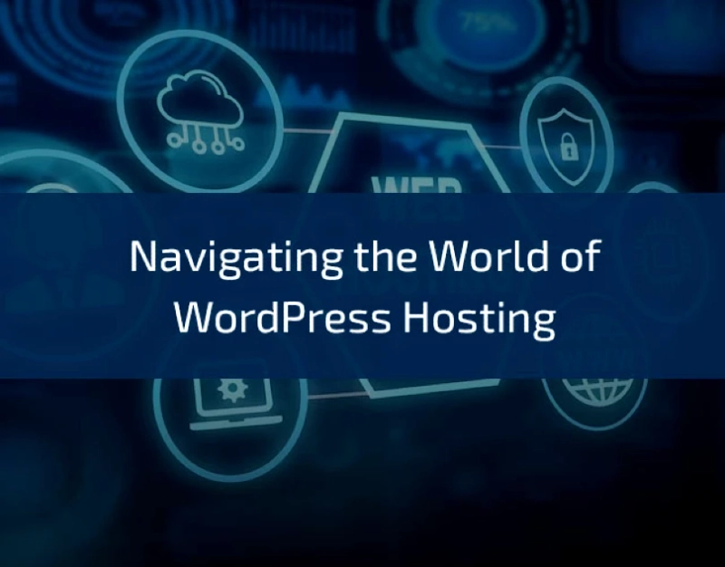 Navigating the World of WordPress Hosting