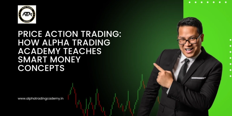 Price Action Trading: How Alpha Trading Academy Teaches Smart Money Concepts