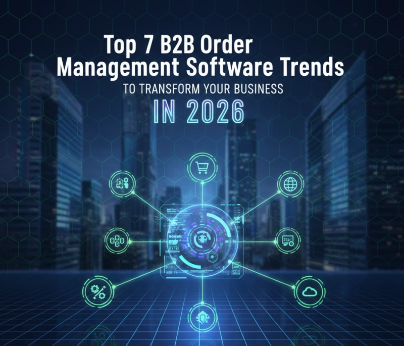 Top 7 B2B Order Management Software Trends to Transform Your Business in 2026.