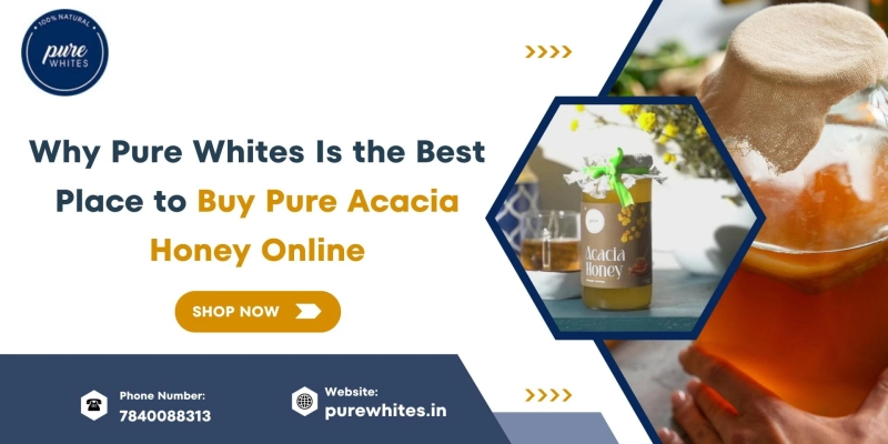 Why Pure Whites Is the Best Place to Buy Pure Acacia Honey Online