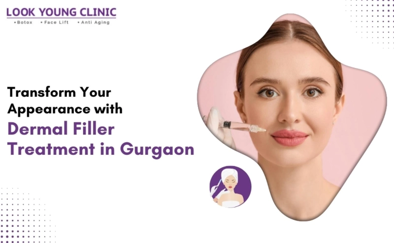 Transform Your Appearance with Dermal Filler Treatment in Gurgaon