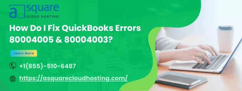 Quick Fixes and Solutions for QuickBooks Error 80004005 and 80004003