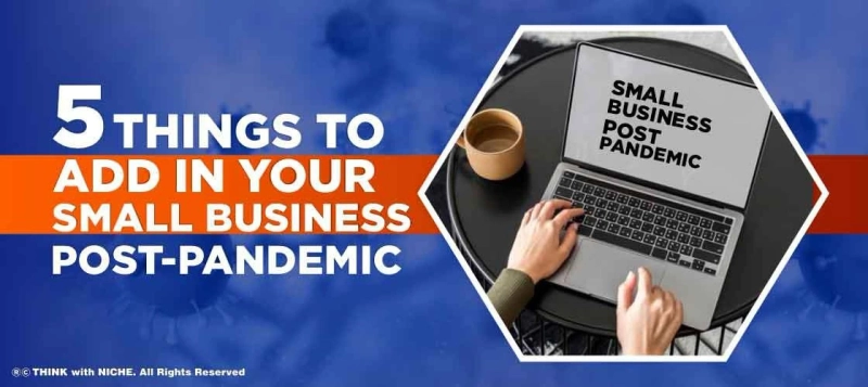 5 Things to add in your Small Business Post-Pandemic