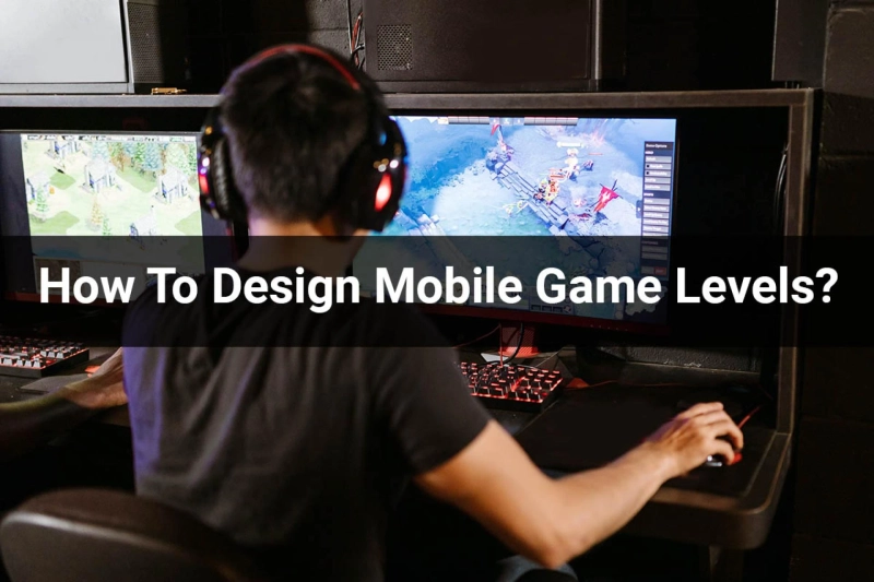 How To Design Mobile Game Levels?